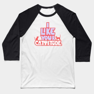 I like your cattitude Baseball T-Shirt